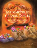 Mademoiselle Grands Doigts: A Cajun New Year’s Eve Tale 1455623938 Book Cover