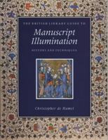 The British Library Guide to Manuscript Illumination: History and Techniques (British Library Guides) 0802081738 Book Cover