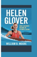 HELEN GLOVER: How a Beginner Became an Olympic Legend B0FK3VHN3Y Book Cover