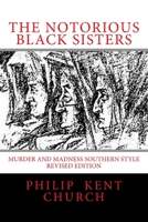 The Notorious Black Sisters: : Murder and Madness Southern Style Revised Edition 1518796206 Book Cover