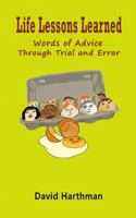 Life Lessons Learned: Words of Advice Through Trial and Error 1478770341 Book Cover