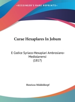 Curae Hexaplares In Jobum: E Codice Syriaco-Hexaplari Ambrosiano-Mediolanensi (1817) 1160351228 Book Cover