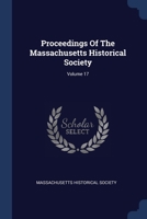 Proceedings Of The Massachusetts Historical Society; Volume 17 1377217817 Book Cover
