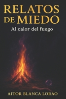 Relatos de miedo al calor del fuego. (Spanish Edition) B0GYVB55XK Book Cover