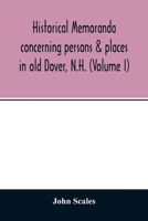 Historical Memoranda Concerning Persons & Places in Old Dover, N.H. 9354013651 Book Cover