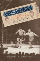 The Greatest Fight of Our Generation: Louis vs. Schmeling 0195177746 Book Cover