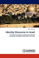 Identity Discourse in Israel: The Effect of Media on Palestinian Identity Formation throughout Operation Cast Lead 3847327860 Book Cover