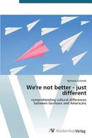 We're Not Better - Just Different 3639390644 Book Cover