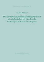 Die Sekundaren Nominalen Wortbildungsmuster Im Altalbanischen Bei Gjon Buzuku: Ein Beitrag Zur Altalbanischen Lexikographie 3447105755 Book Cover