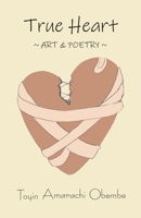 True Heart: Art and Poetry B0G7XLBDKP Book Cover