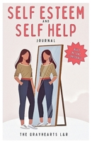 The Instant SELF ESTEEM AND SELF HELP JOURNAL: Learning How To Strengthen Your Self Esteem B0H8ZSB4V5 Book Cover