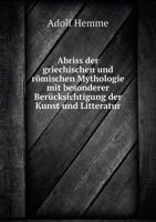 Abriss Der Griechischen Und R�mischen Mythologie Mit Besonderer Ber�cksichtigung Der Kunst Und Litteratur 1160281432 Book Cover