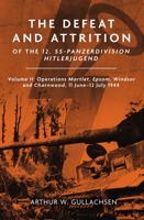 The Defeat and Attrition of the 12. SS-Panzer-Division “Hitlerjugend”: Volume II: Operations Epsom, Windsor and Charnwood, 11 June-12 July, 1944 1636243983 Book Cover