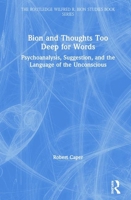 Bion and the Language of the Unconscious: Psychoanalysis, Suggestion, and Thoughts Too Deep for Words 0367444569 Book Cover