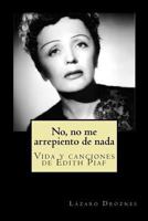 No, No Me Arrepiento de NADA: Vida y Canciones de Edith Piaf 1500775835 Book Cover