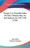 Voyage � La Nouvelle Galles Du Sud, a Botany-Bay, Au Port Jackson, En 1787, 1788, 1789 (Classic Reprint) 1249770874 Book Cover