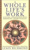 A Whole Life's Work: Living Passionately, Growing Spiritually 0743451309 Book Cover