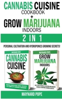 CANNABIS CUISINE COOKBOOK + GROW MARIJUANA INDOORS (HYDROPONICS SECRETS) - 2 in 1: Personal Cultivation and Hydroponics Growing Secrets - A Complete Beginner's Guide on Marijuana Horticulture + Cannab 1802763422 Book Cover