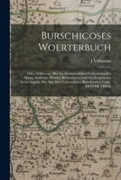 Burschicoses Woerterbuch: Oder: Erklärung Aller Im Studentenleben Vorkommenden Sitten, Ausdrüke, Wörter, Redensarten Und Des Comments, Nebst Ang 1016968132 Book Cover