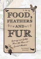 Food, Feathers and Fur: Cooking and Critters from the Farm at Cricket Meadow 1665744235 Book Cover