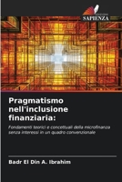 Pragmatismo nell'inclusione finanziaria:: Fondamenti teorici e concettuali della microfinanza senza interessi in un quadro convenzionale (Italian Edition) 333072675X Book Cover