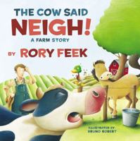 The Cow Said Neigh!: A Farm Story 1400311713 Book Cover