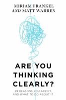 Are You Thinking Clearly?: 29 reasons you aren't, and what to do about it 1529388678 Book Cover