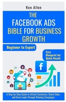 The Facebook Ads Bible for Business Growth: A Step-by-Step Guide to Attract Customers, Boost Sales, and Drive Leads Through Winning Campaigns (ONLINE BUSINESS STRATEGIES FOR BEGINNERS) B0F9PZPCKT Book Cover