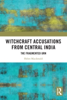 Witchcraft Accusations from Central India: The Fragmented Urn 0367628805 Book Cover