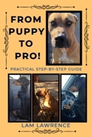 From PUPPY to PRO!: A Practical Step-by-Step Guide B0F7SFPCX4 Book Cover