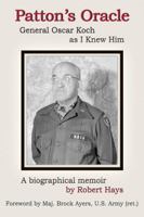 Patton's Oracle: Gen. Oscar Koch as I Knew Him 1950750515 Book Cover