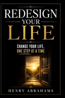 Redesign Your Life: Change Your Life, One Step at a Time B0HGRWPDJP Book Cover