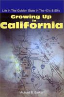 Growing Up in California: Life in the Golden State in the 40's & 50's 0595195679 Book Cover
