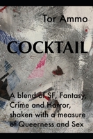 Cocktail: A quirky blend of SF, Fantasy, Crime and Horror, shaken with a measure of Queerness and Sex B096TTSBMX Book Cover