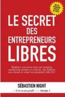 Le Secret des Entrepreneurs Libres (Un Petit Livre Pour Que Tout Change) (Volume 2) (French Edition) 295351466X Book Cover