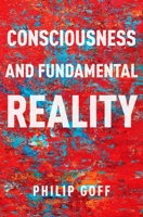 Consciousness and Fundamental Reality 0197766390 Book Cover