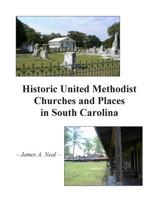Historic United Methodist Churches and Places in South Carolina 1495486370 Book Cover