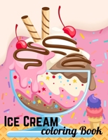 Ice Cream Coloring Book: Ice Cream Coloring Book: for Kids Ages 4-12.A Fun Coloring Book For Ice Cream Lovers B09S64Y2NF Book Cover