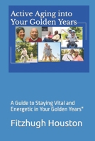 Active Aging into Your Golden Years: A Guide to Staying Vital and Energetic in Your Golden Years" B0CS3H14RK Book Cover