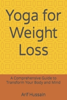 Yoga for Weight Loss: A Comprehensive Guide to Transform Your Body and Mind B0C1J7FVZX Book Cover