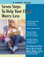 Seven Steps to Help Your Child Worry Less: A Family Guide (Seven Steps Family Guides series) 1886941467 Book Cover