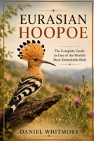 EURASIAN HOOPOE: The Complete Guide to One of the World’s Most Remarkable Birds B0HG7RZCFL Book Cover