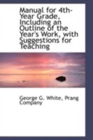 Manual for 4th- Year Grade, Including an Outline of the Year's Work, with Suggestions for Teaching 1147866074 Book Cover