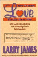 How to Really Love the One You're With: Affirmative Guidelines for a Healthy Love Relationship 1881558029 Book Cover