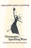 Champagne & Sparkling Wine: grape goddess guides to good living 0595327028 Book Cover