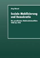 Soziale Mobilisierung Und Demokratie: Die Preussischen Wahlrechtskonflikte 1900 Bis 1918 3824444100 Book Cover