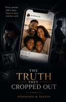 The Truth They Cropped Out: A Novel B0H7WVH2LY Book Cover
