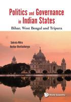 Politics and Governance in Indian States: Bihar, West Bengal and Tripura 9813208228 Book Cover