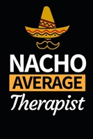 Nacho Average Therapist: Therapist Notebook/Journal To Write In, Funny Therapist Appreciation, Retirement Gifts For Women, Men (6 x 9) 1673991521 Book Cover