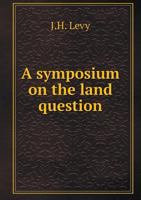 A Symposium on the Land Question 1358195234 Book Cover